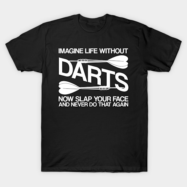 Imagine Life Without Darts T-Shirt by TheBestHumorApparel